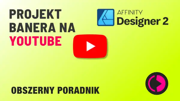 Baner kanału na YouTube. 2024. Jak zaprojektować w Affinity Designerze?